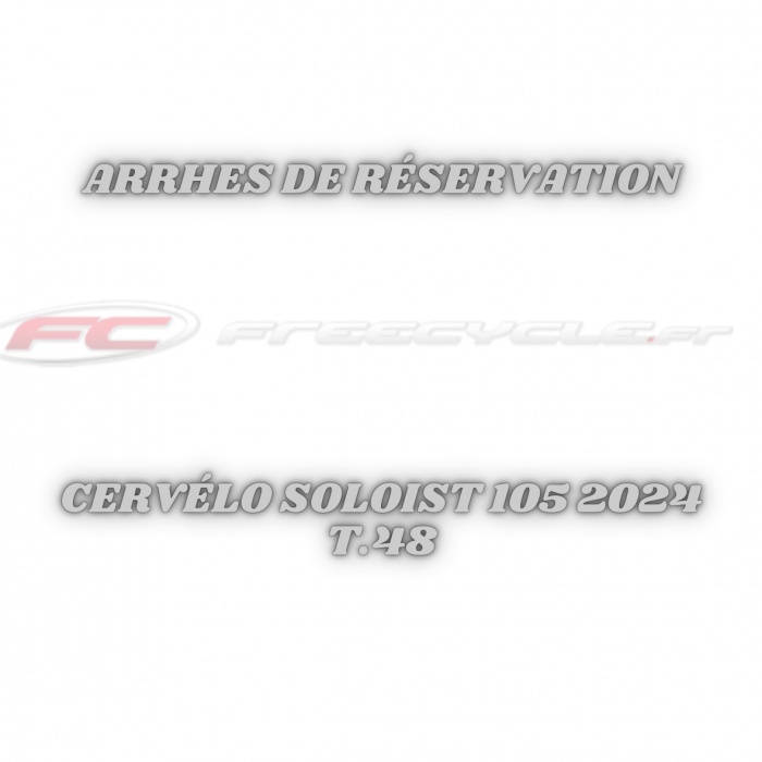 ARRHES DE RESERVATION CERVELO SOLOIST 105 2024 T.48